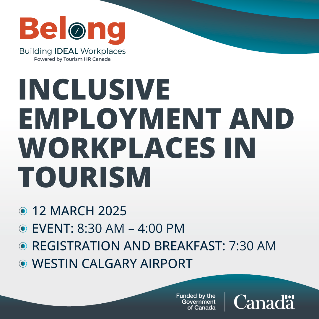 Inclusive Employment and Workplaces in Tourism Webinar hosted on March 12, 2025 at 8:30am to 4:00pm at the Westin Calgary Airport.